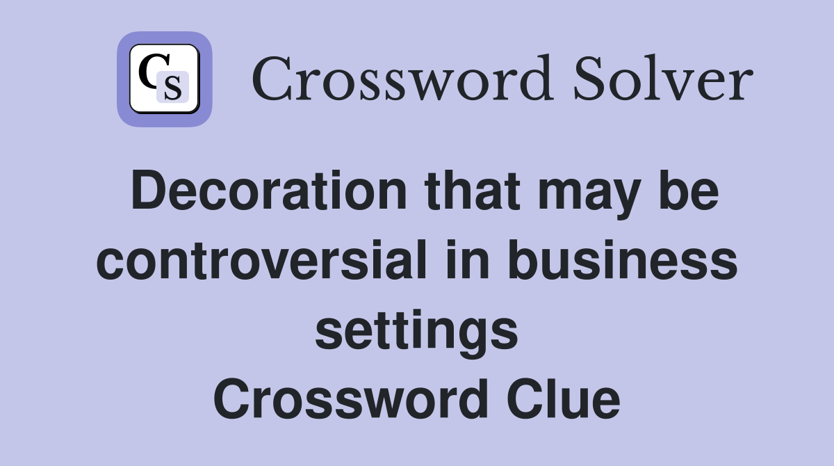 Decoration that may be controversial in business settings Crossword Clue