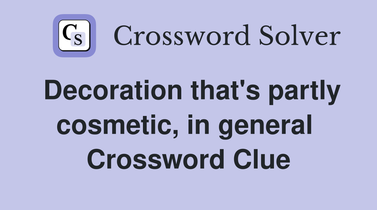 Decoration that's partly cosmetic, in general  Crossword Clue