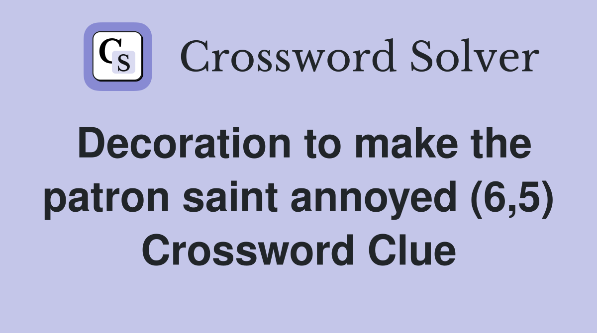 Decoration to make the patron saint annoyed (6,5) Crossword Clue