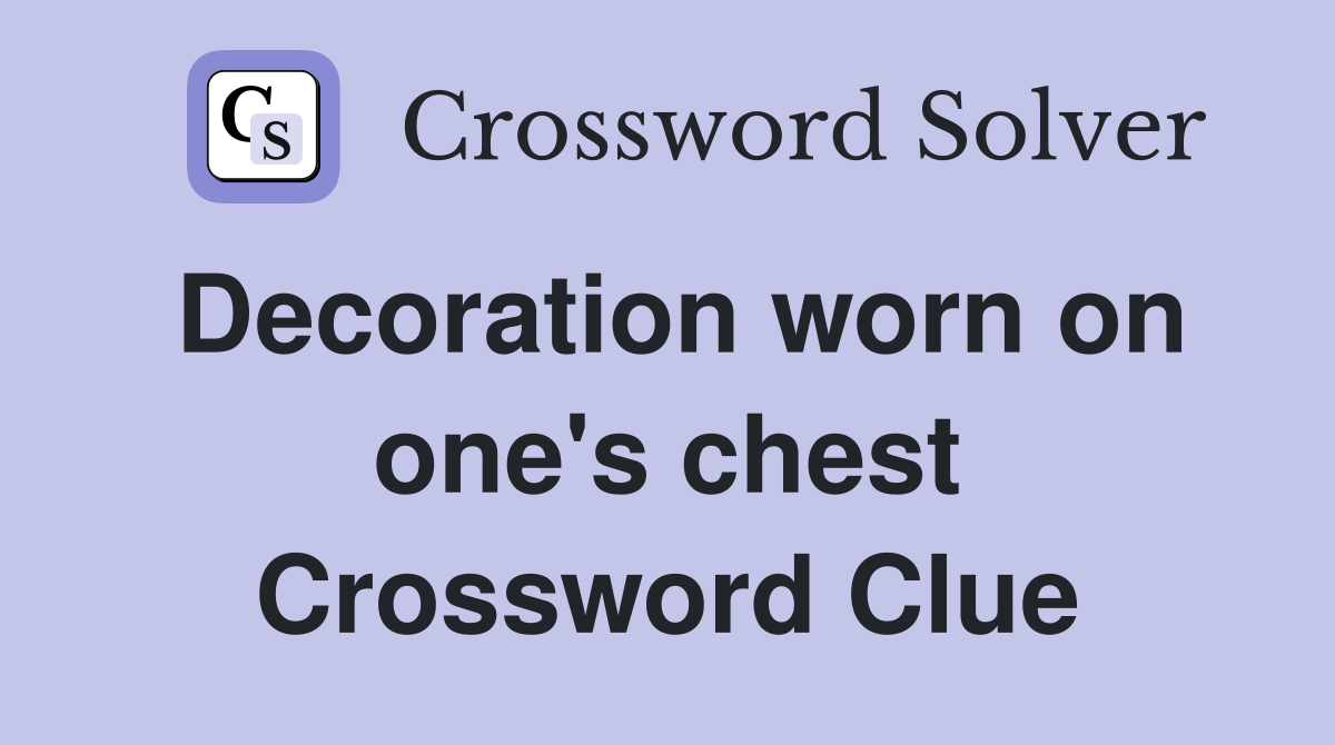 Decoration worn on one's chest Crossword Clue
