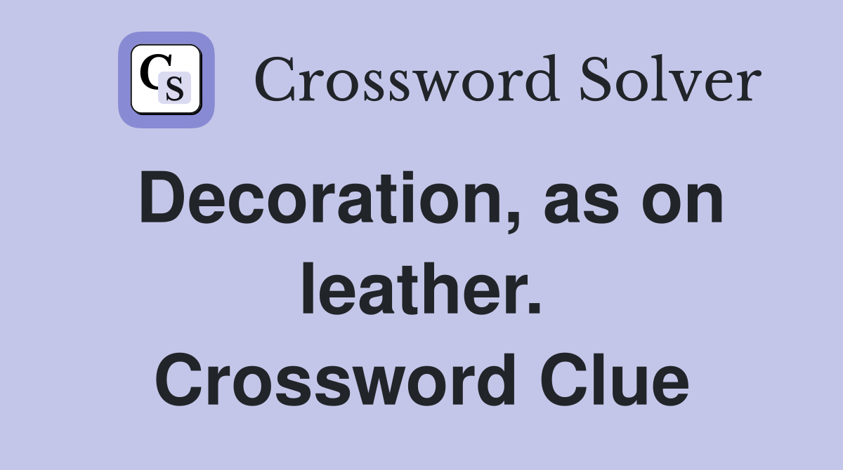 Decoration, as on leather. Crossword Clue