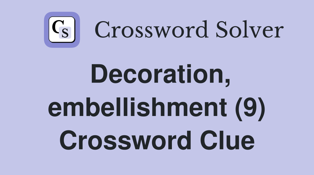 Decoration, embellishment (9) Crossword Clue