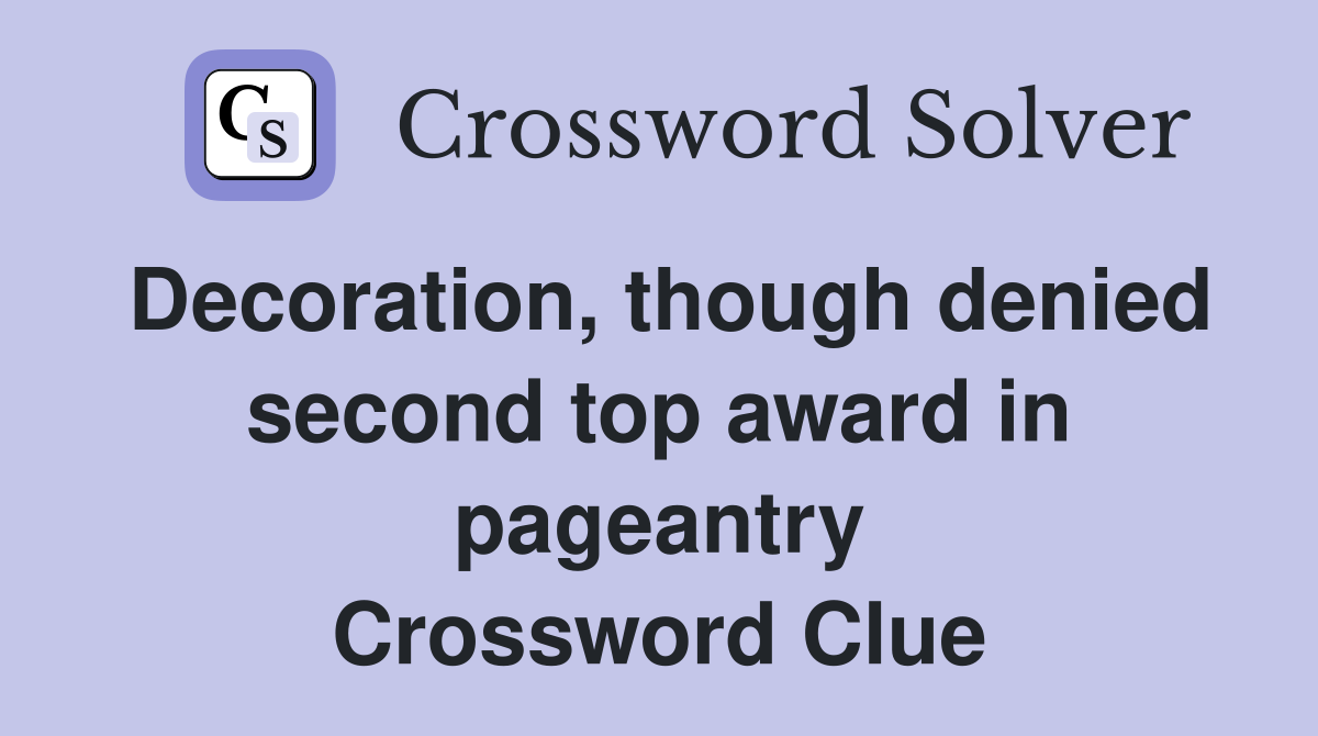 Decoration, though denied second top award in pageantry Crossword Clue