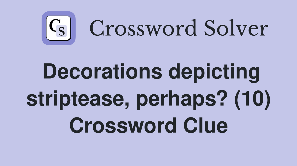 Decorations depicting striptease, perhaps? (10) Crossword Clue