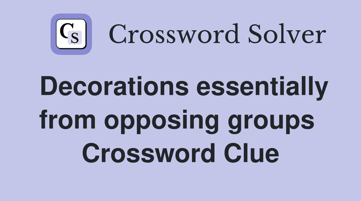 Decorations essentially from opposing groups  Crossword Clue