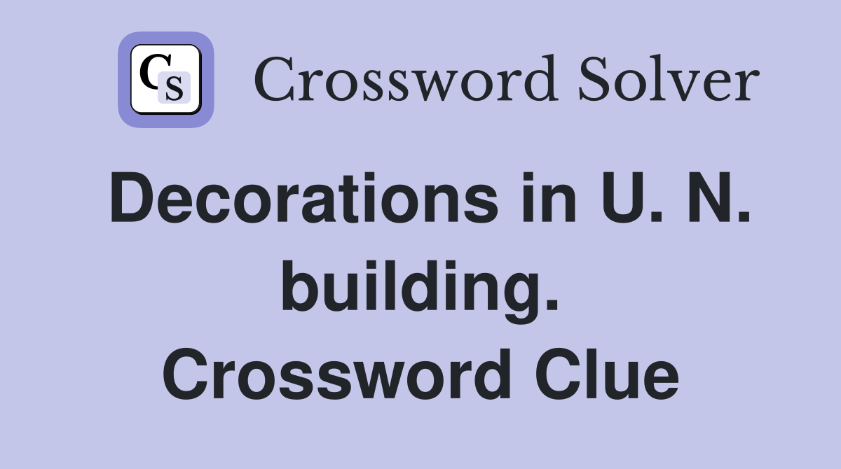 Decorations in U. N. building. Crossword Clue
