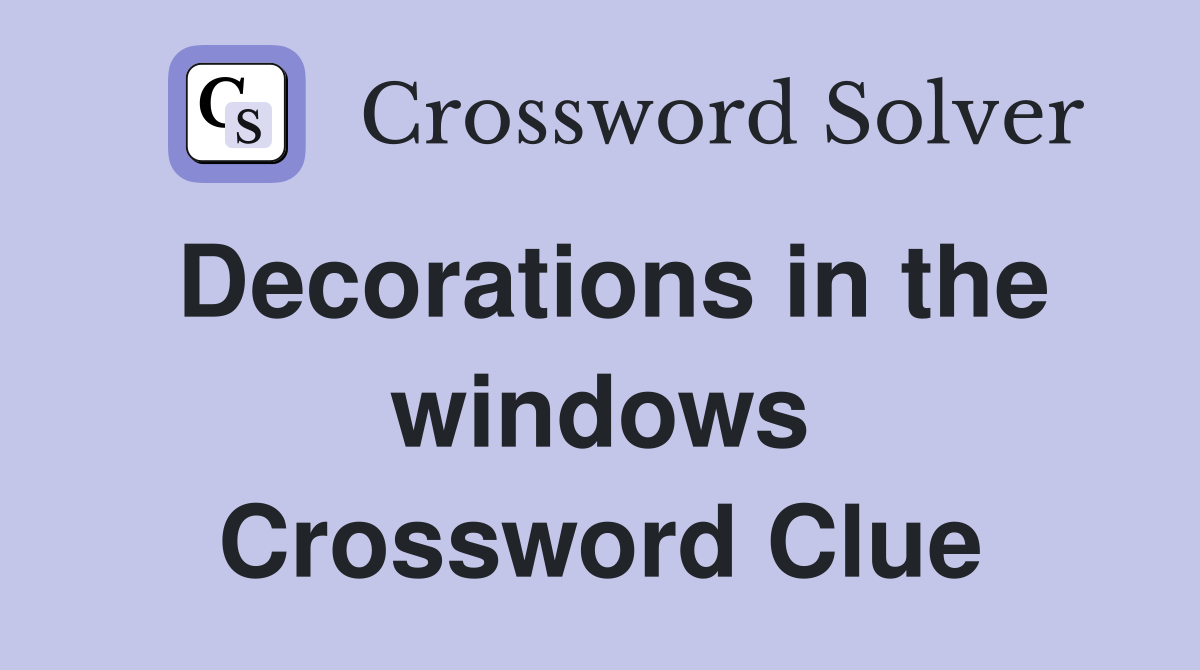 Decorations in the windows Crossword Clue