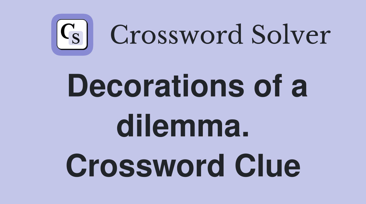 Decorations of a dilemma. Crossword Clue