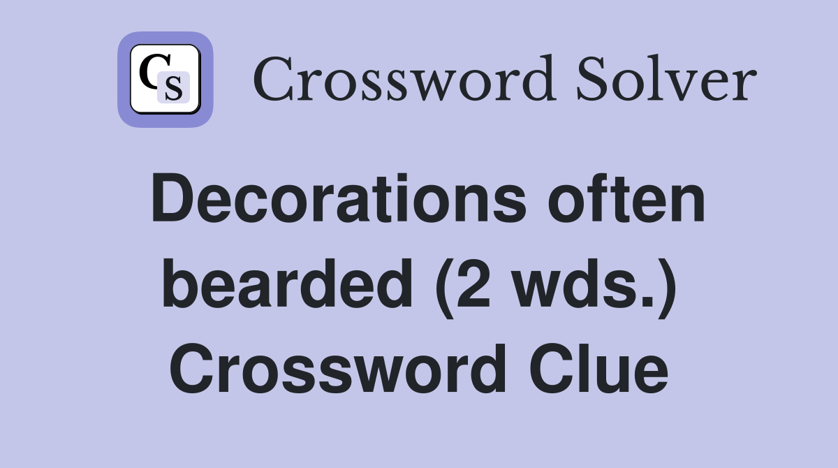 Decorations often bearded (2 wds.) Crossword Clue