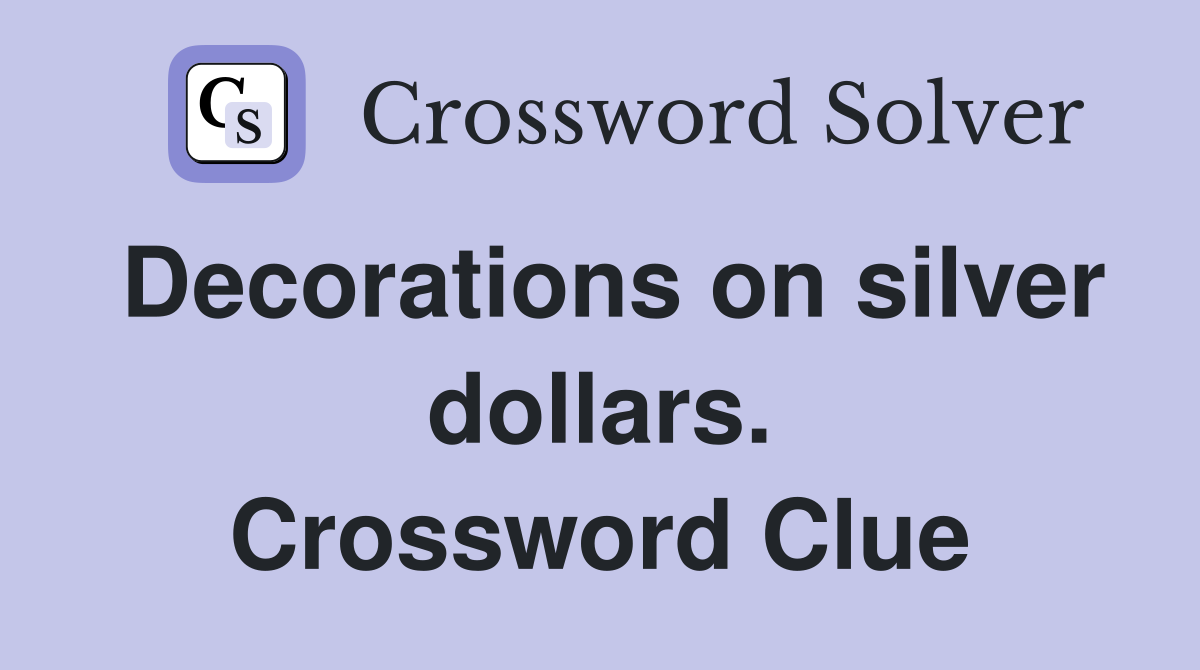 Decorations on silver dollars. Crossword Clue