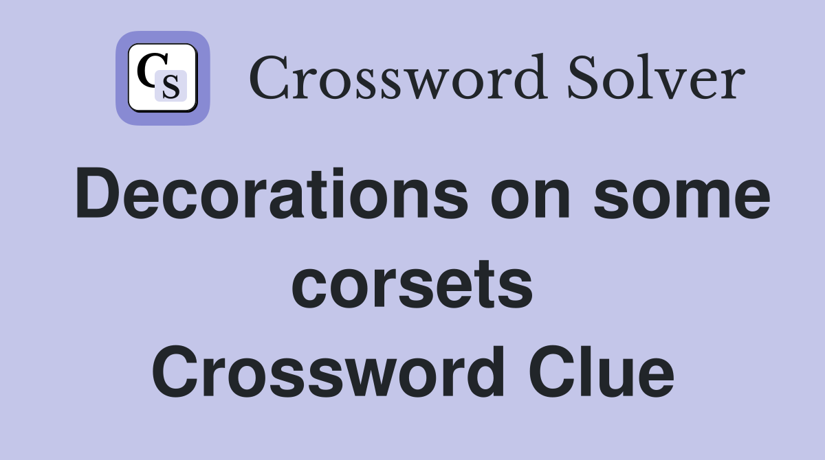 Decorations on some corsets Crossword Clue