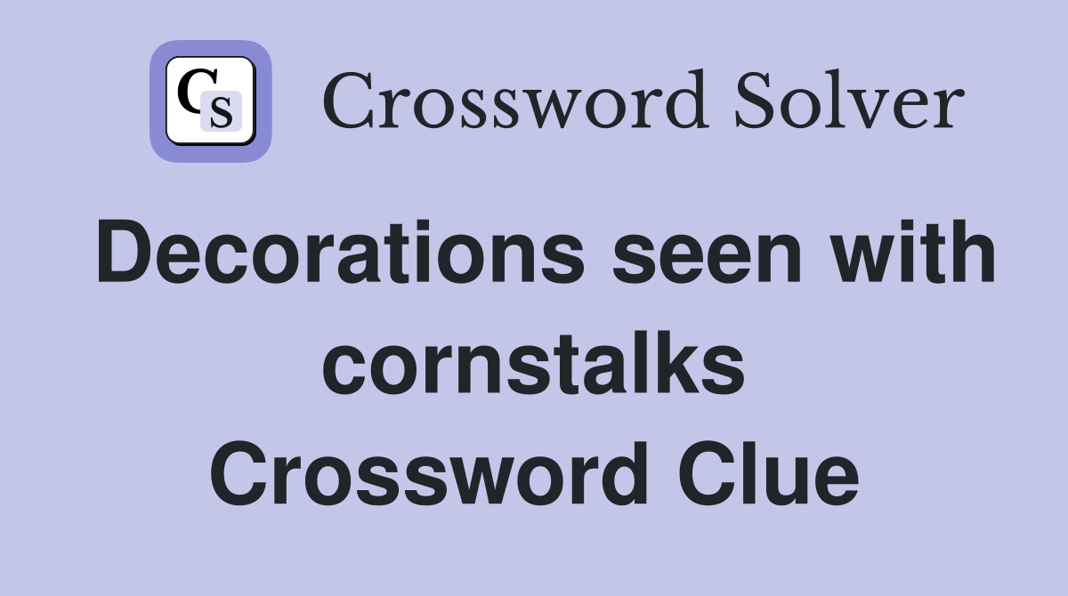 Decorations seen with cornstalks Crossword Clue