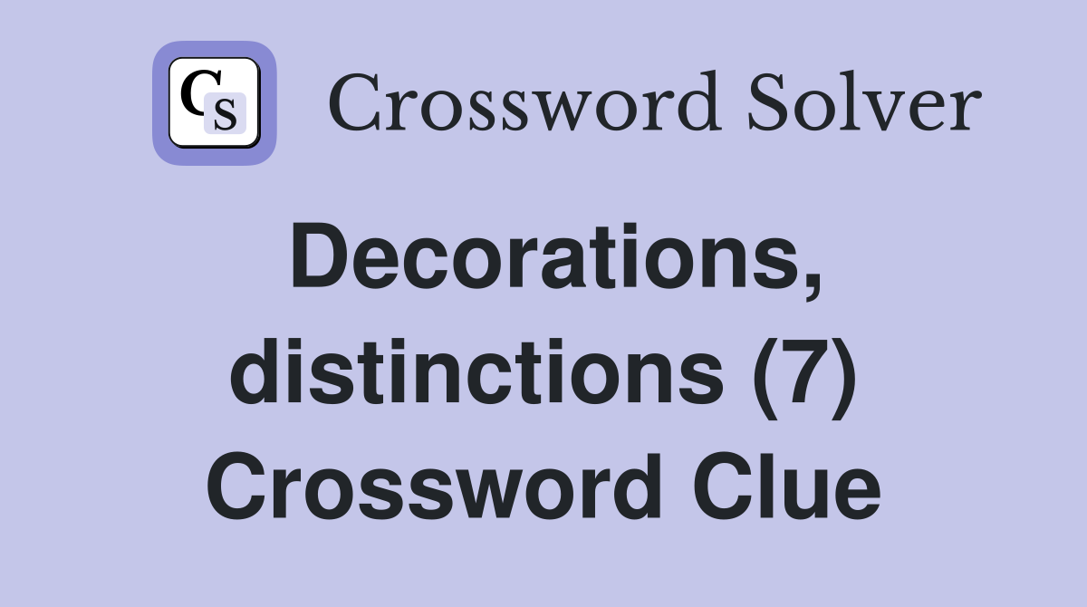 Decorations, distinctions (7) Crossword Clue