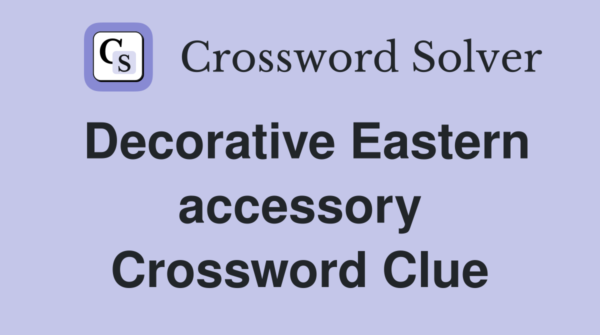 Decorative Eastern accessory Crossword Clue