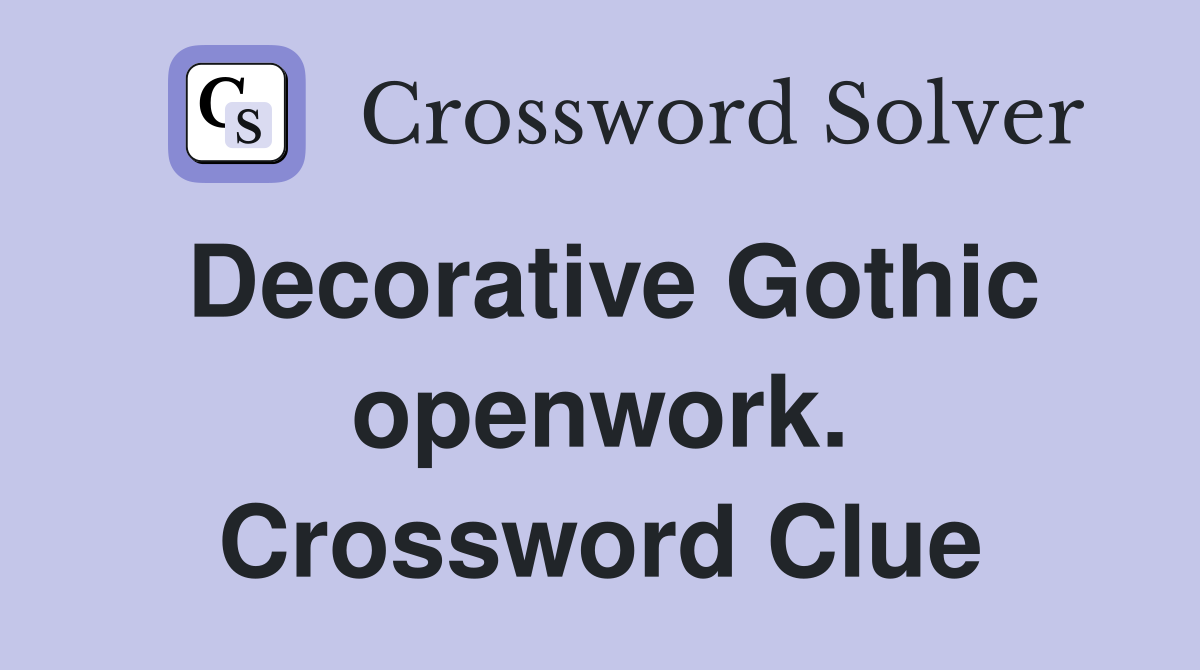 Decorative Gothic openwork. Crossword Clue