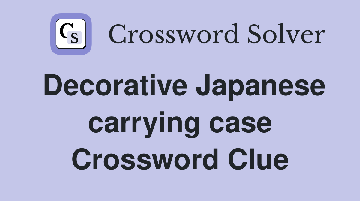 Decorative Japanese carrying case Crossword Clue