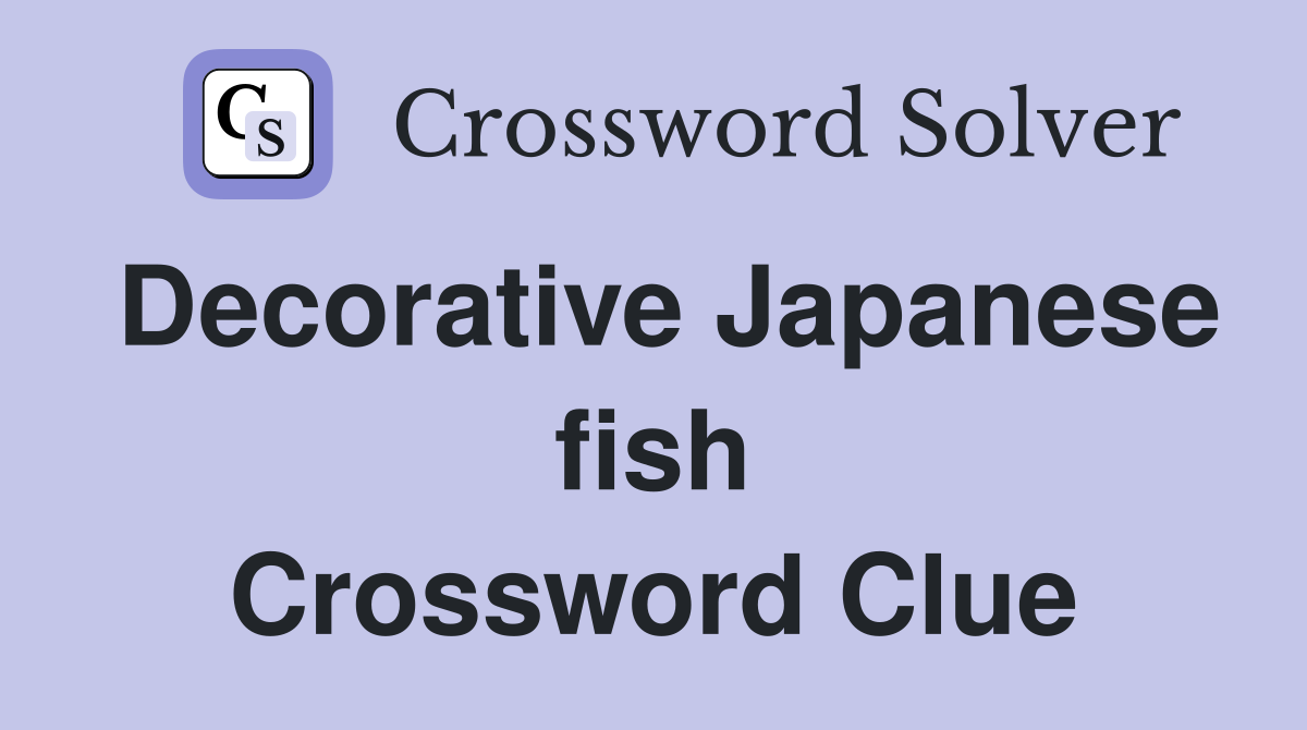 Decorative Japanese fish Crossword Clue
