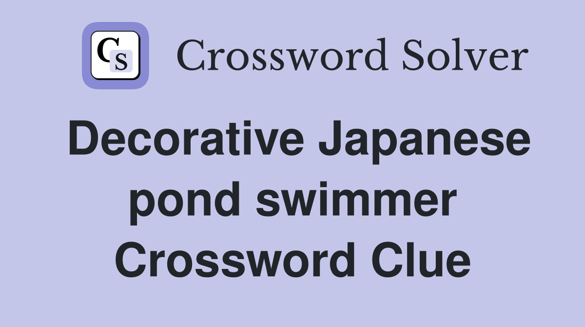 Decorative Japanese pond swimmer Crossword Clue