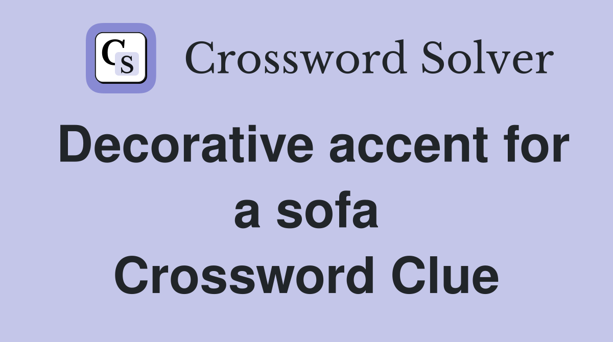 Decorative accent for a sofa Crossword Clue