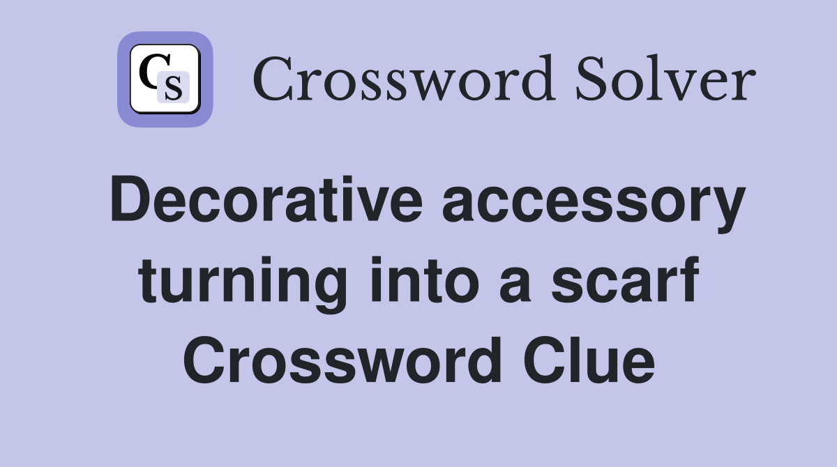 Decorative accessory turning into a scarf Crossword Clue