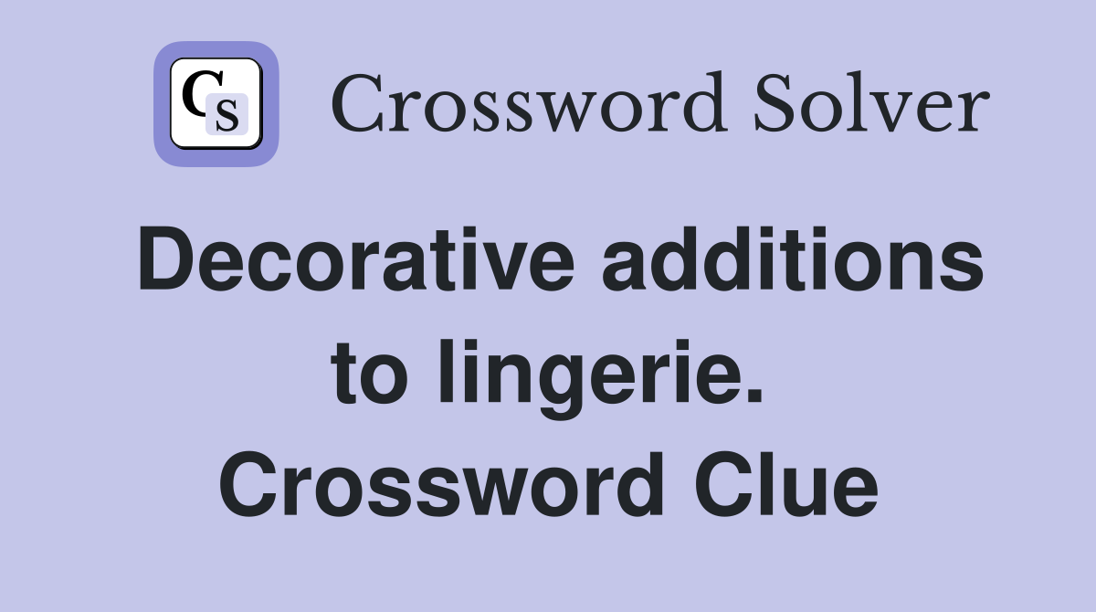 Decorative additions to lingerie. Crossword Clue