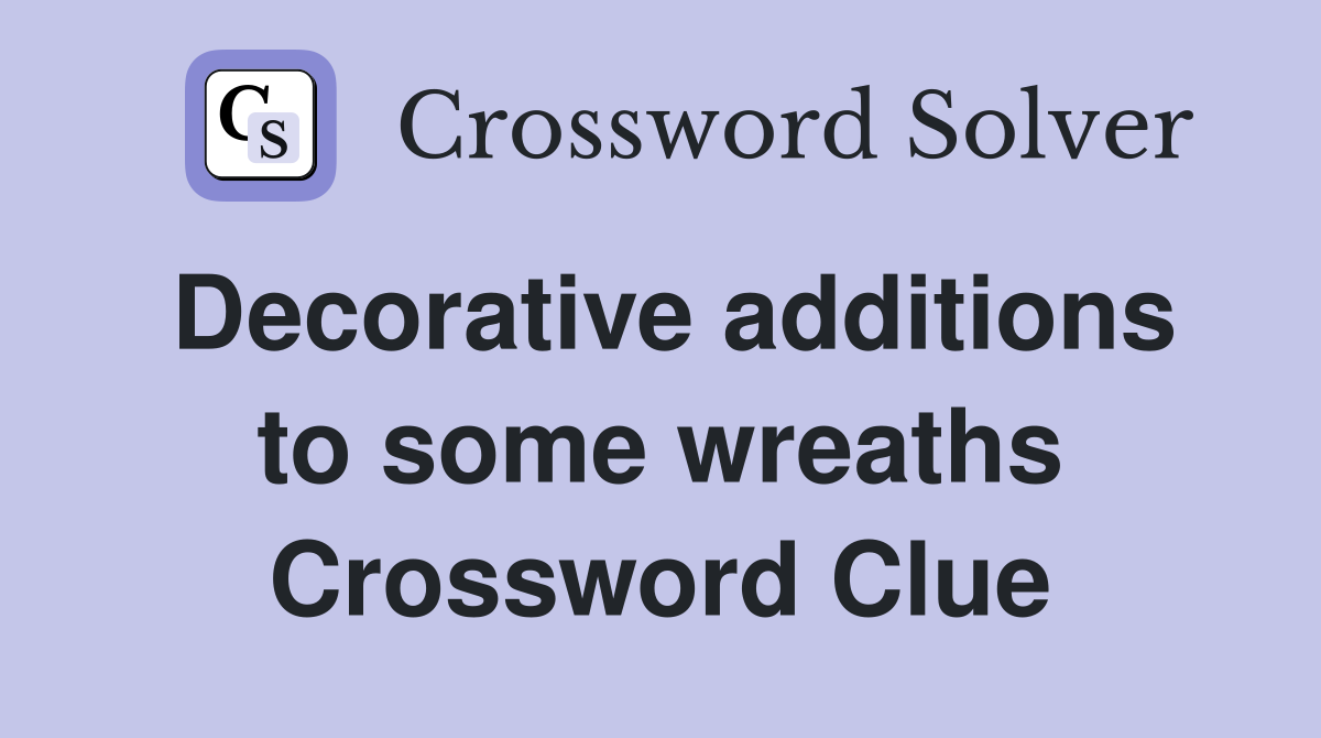 Decorative additions to some wreaths Crossword Clue