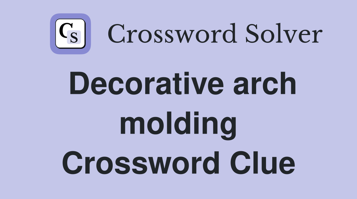 Decorative arch molding Crossword Clue