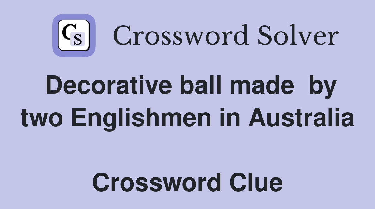 Decorative ball made  by two Englishmen in Australia  Crossword Clue