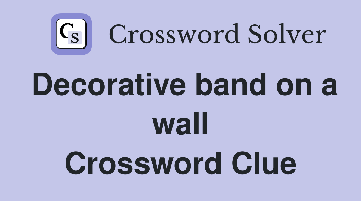Decorative band on a wall Crossword Clue