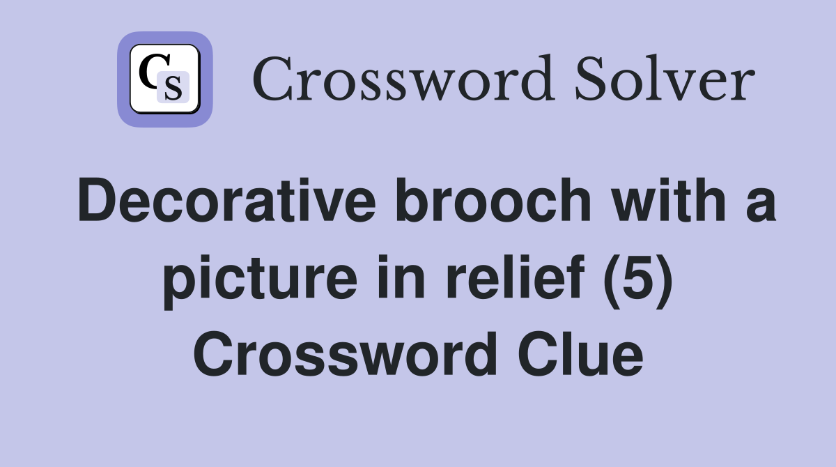 Decorative brooch with a picture in relief (5) Crossword Clue