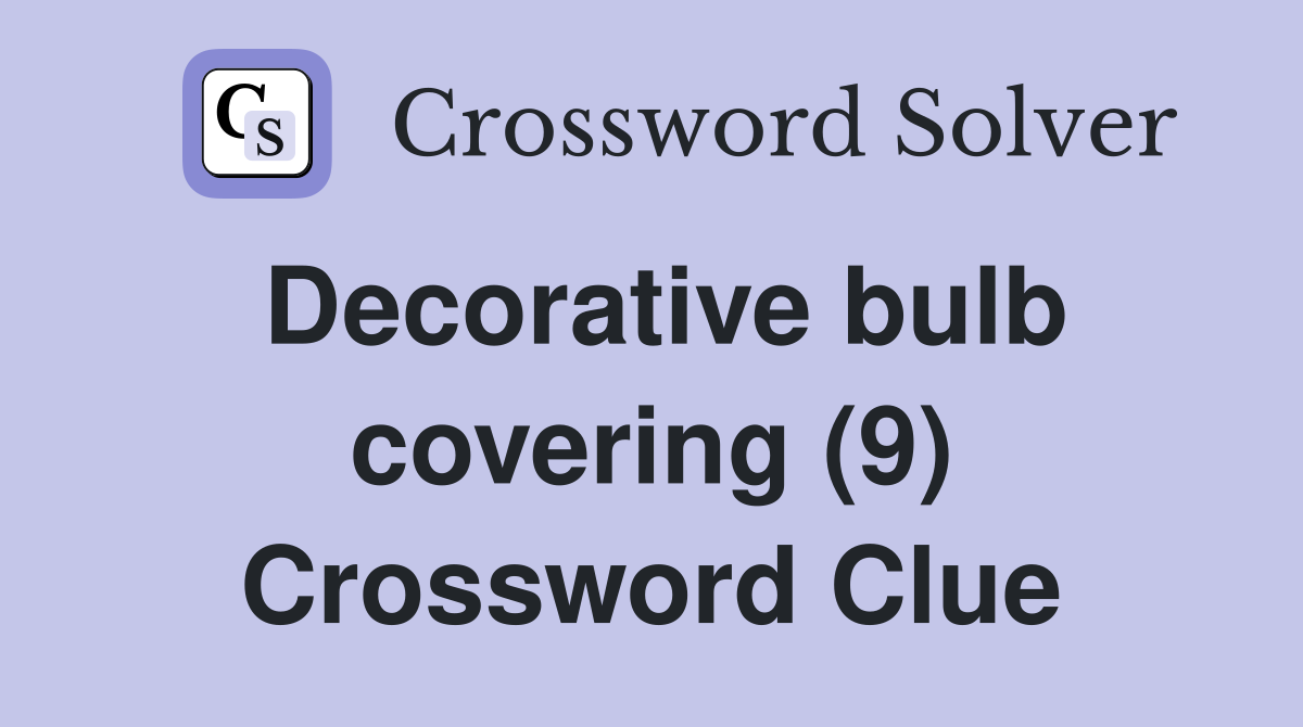 Decorative bulb covering (9) Crossword Clue
