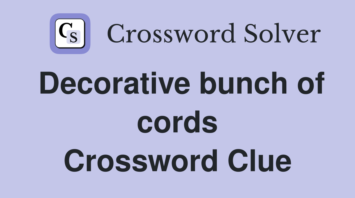 Decorative bunch of cords Crossword Clue
