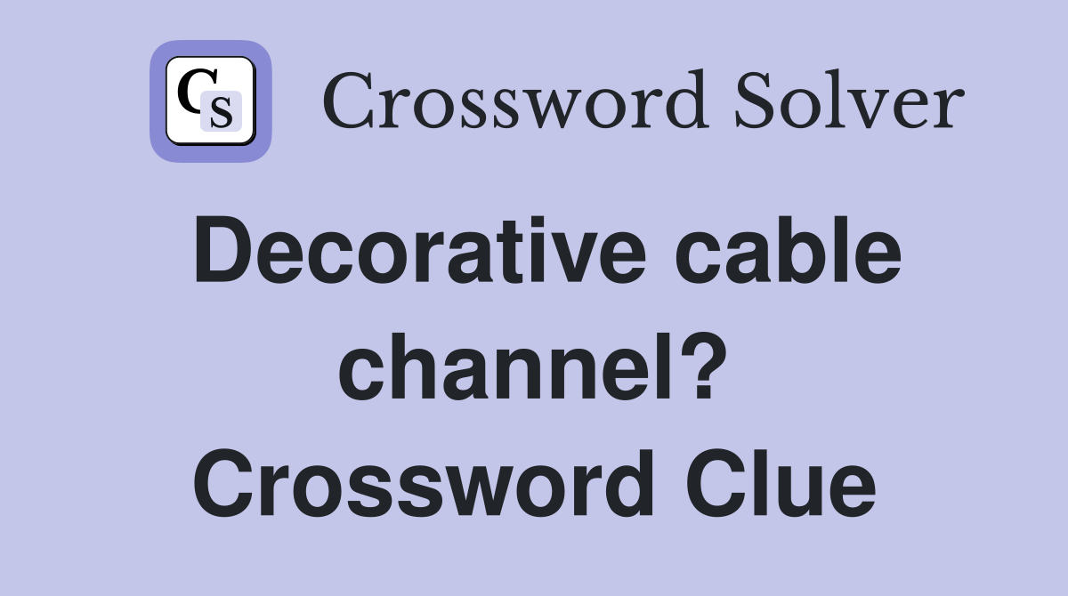 Decorative cable channel? Crossword Clue