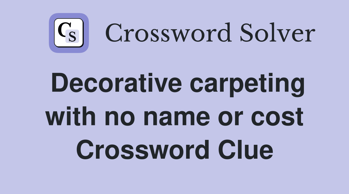 Decorative carpeting with no name or cost Crossword Clue