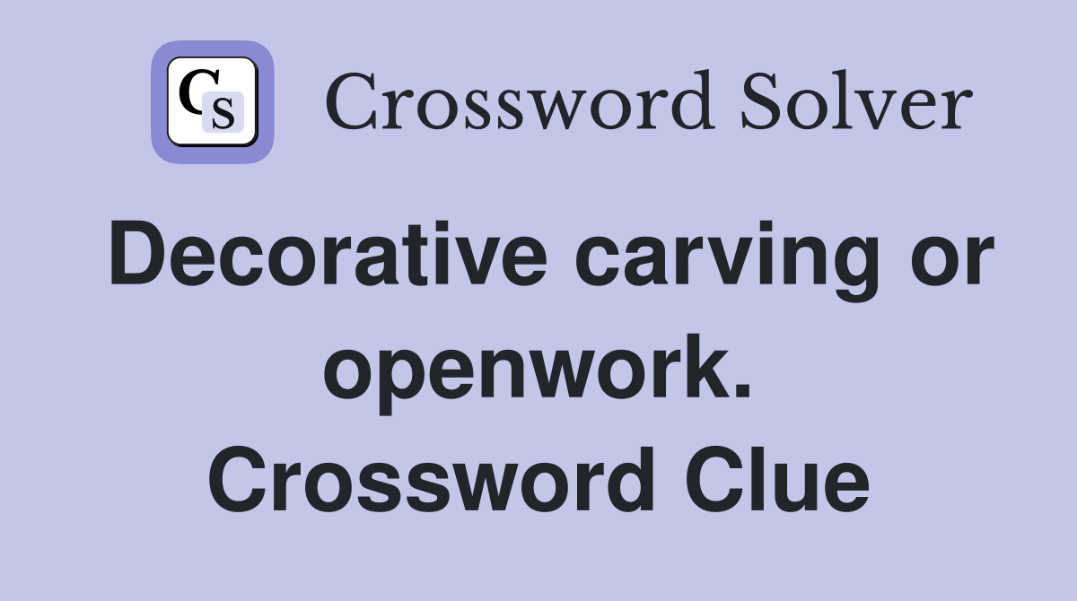 Decorative carving or openwork. Crossword Clue