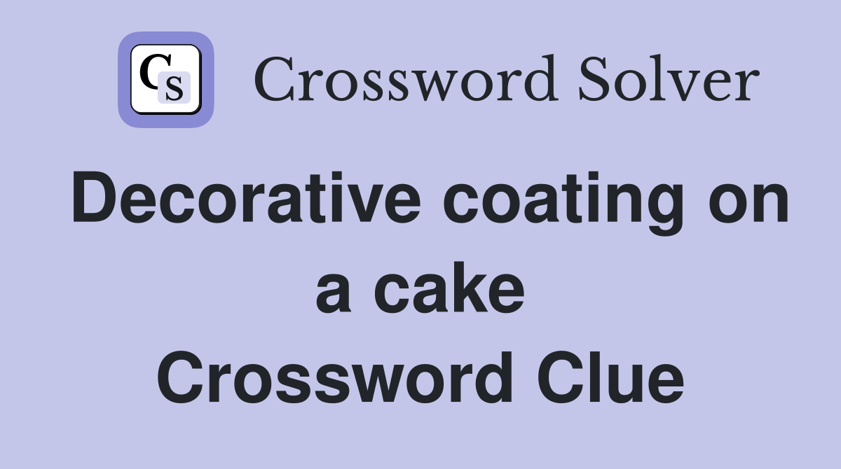 Decorative coating on a cake Crossword Clue