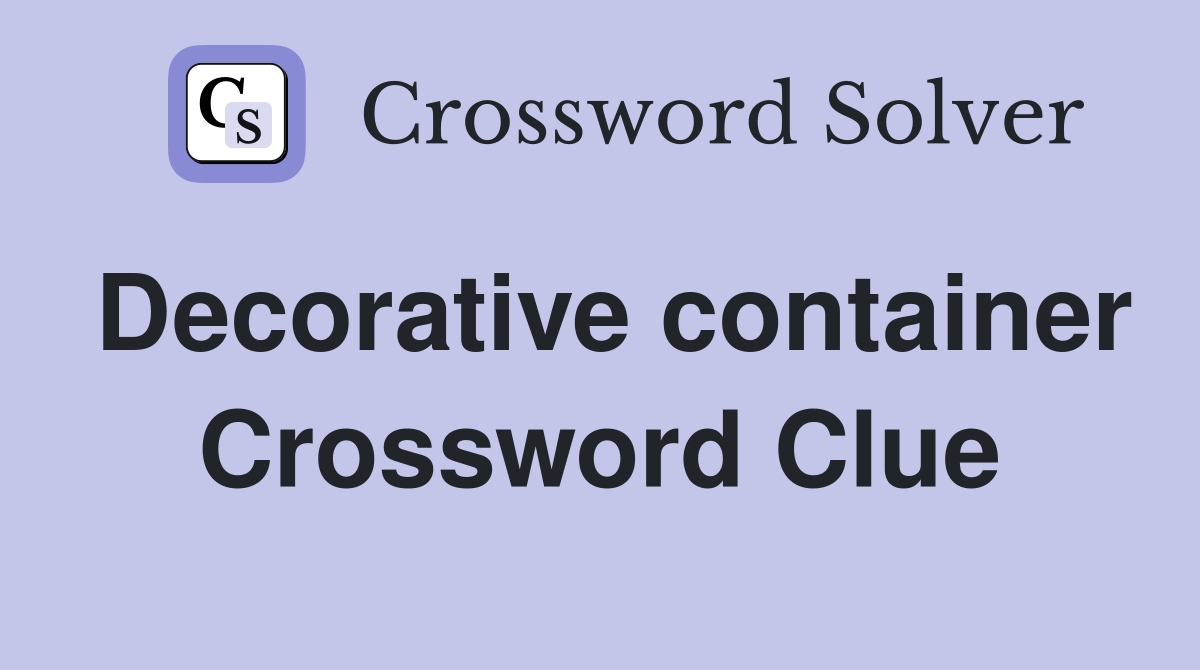 Decorative container Crossword Clue