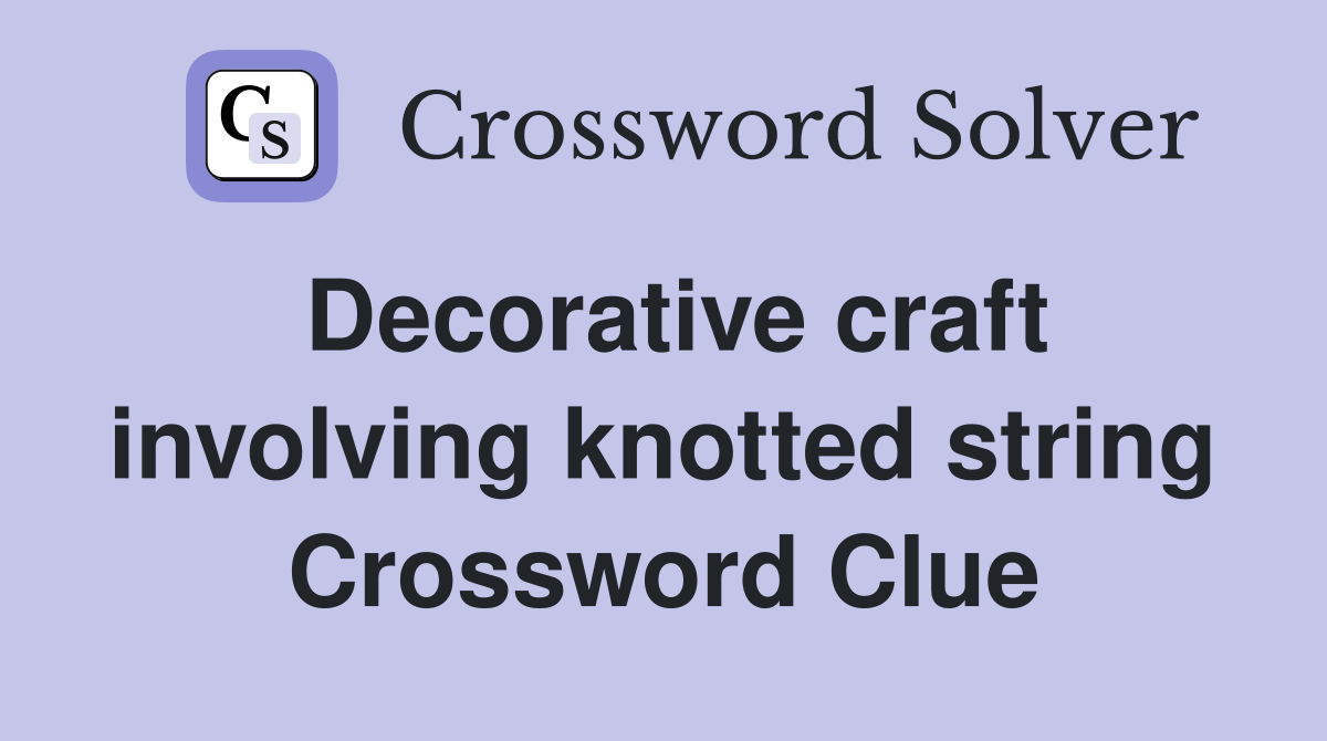 Decorative craft involving knotted string Crossword Clue