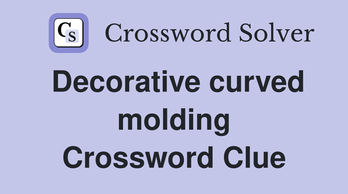 Decorative curved molding Crossword Clue