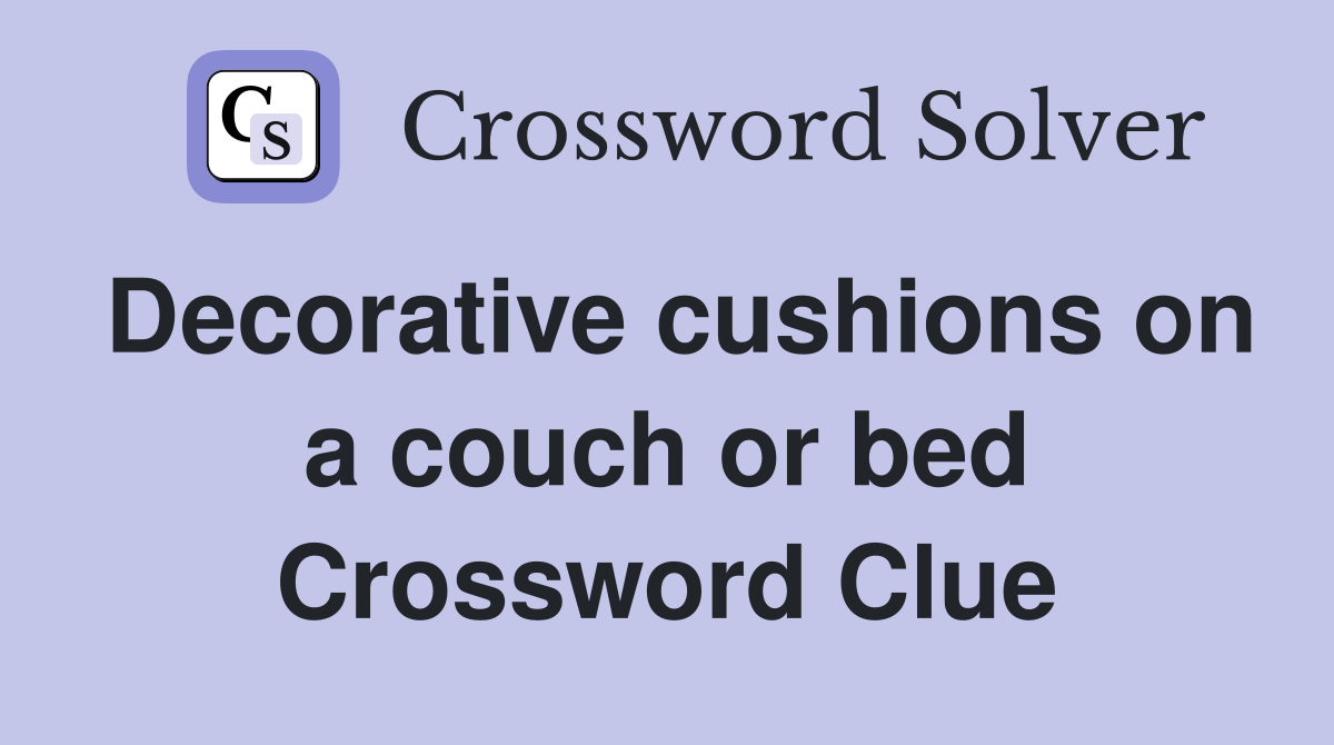 Decorative cushions on a couch or bed Crossword Clue
