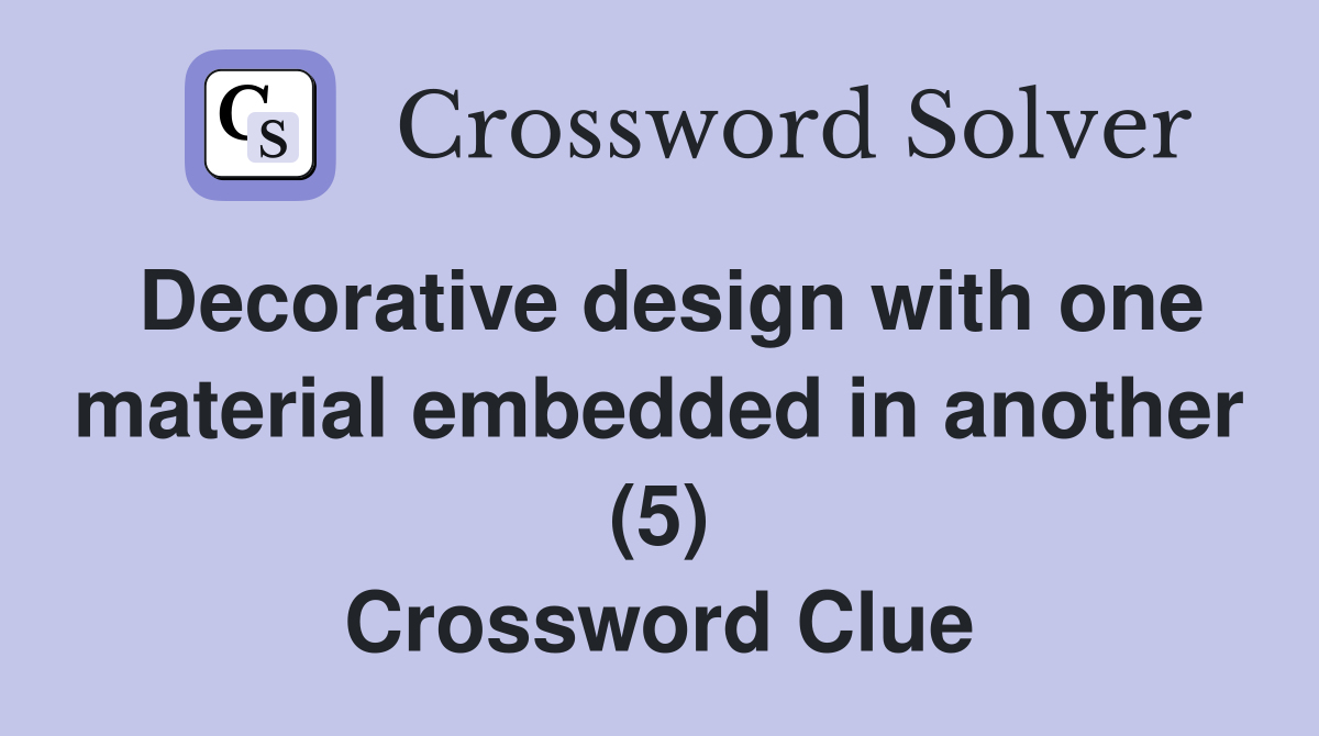 Decorative design with one material embedded in another (5) Crossword Clue