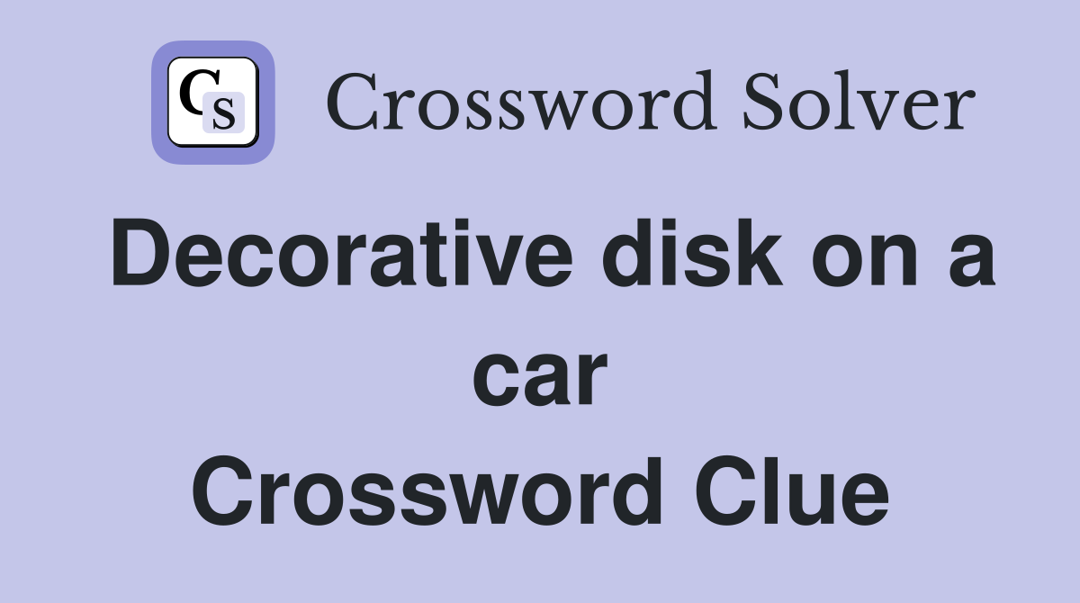 Decorative disk on a car Crossword Clue