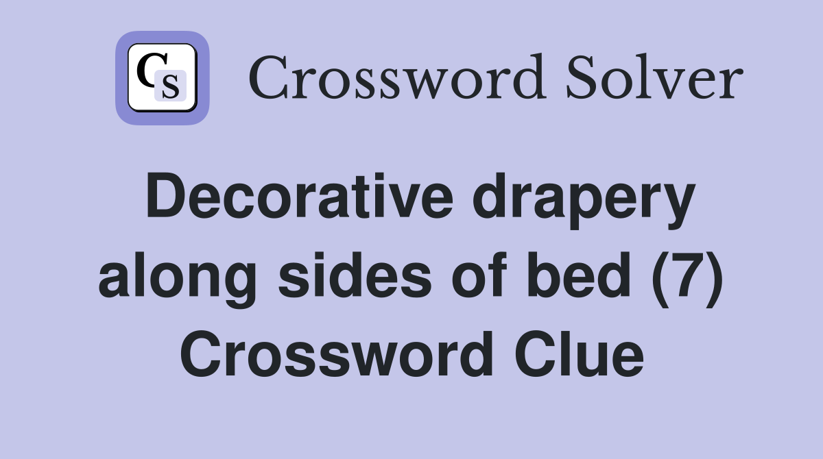 Decorative drapery along sides of bed (7) Crossword Clue