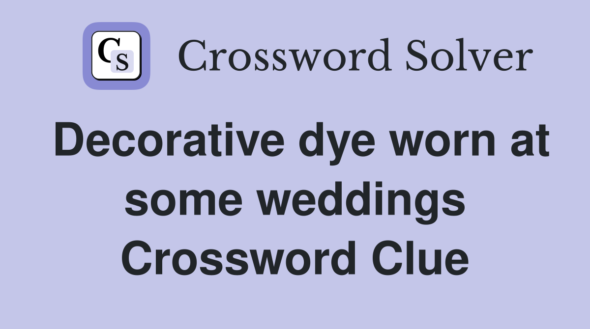 Decorative dye worn at some weddings Crossword Clue