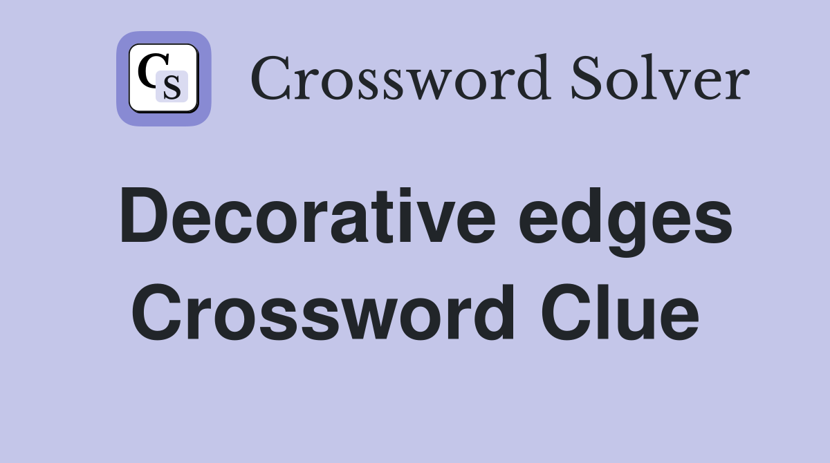 Decorative edges Crossword Clue