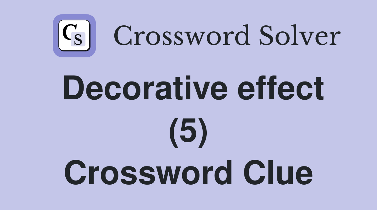 Decorative effect (5) Crossword Clue