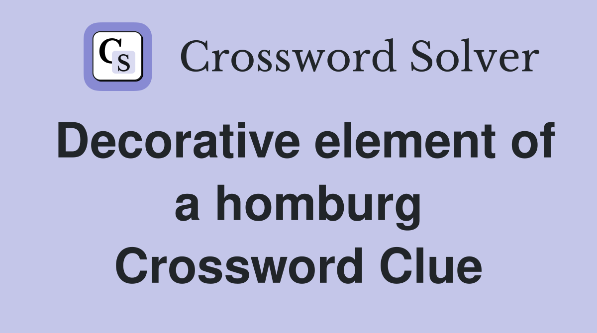 Decorative element of a homburg Crossword Clue