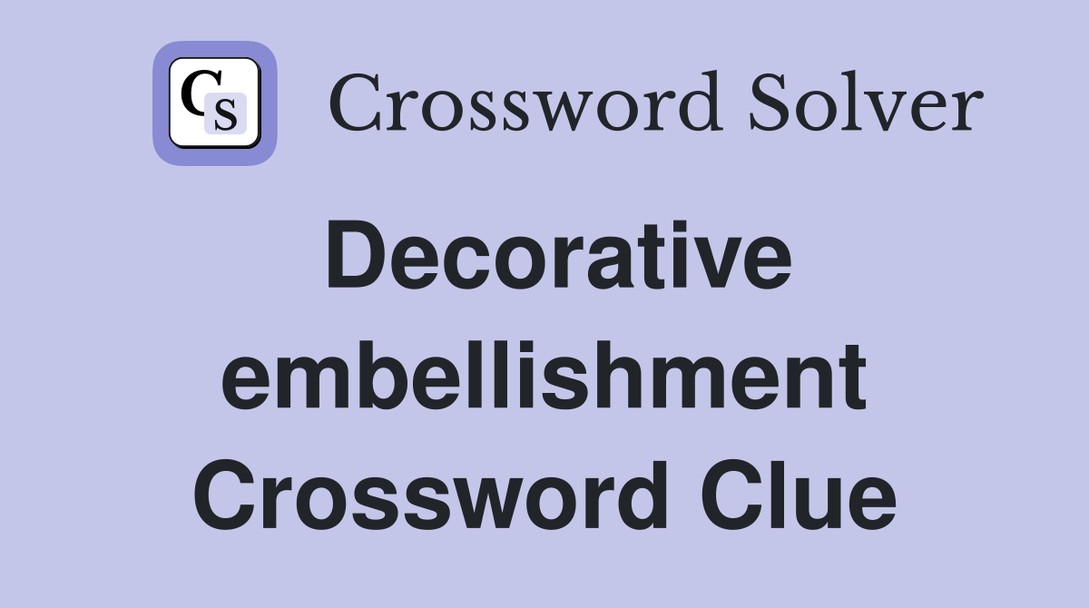 Decorative embellishment Crossword Clue