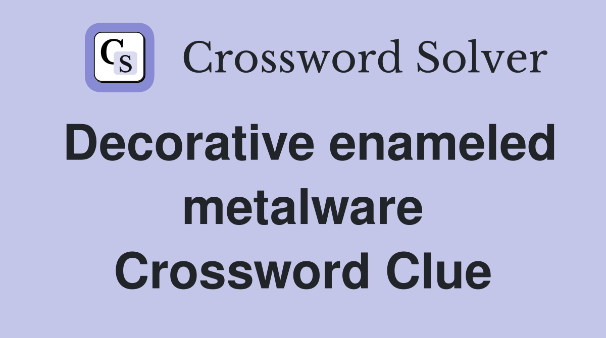 Decorative enameled metalware Crossword Clue