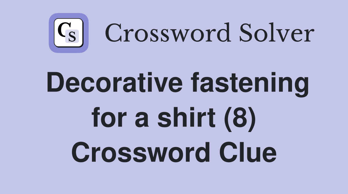 Decorative fastening for a shirt (8) Crossword Clue